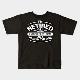 I'm Retired But I Work Part-Time As a Pain Kids T-Shirt